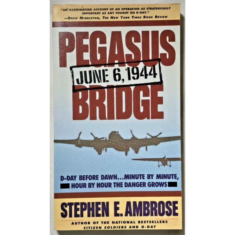 Pegasus Bridge June 6 1955 D-Day Stephen E Ambrose Normandy WWII